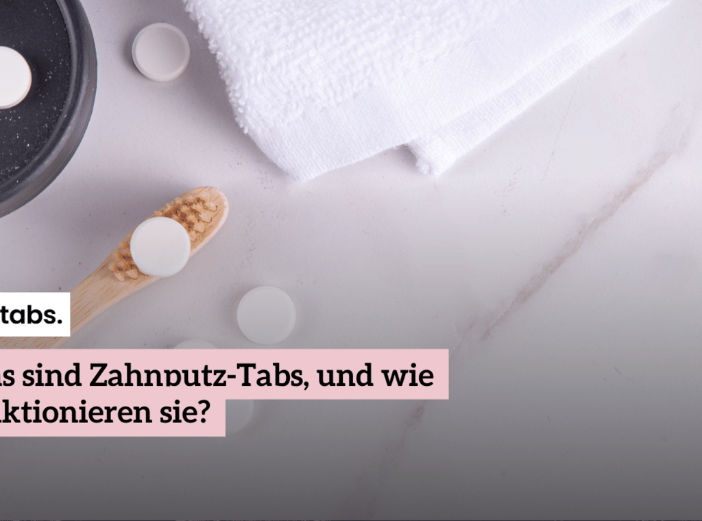 Zahnpasta vs. Zahnputz-Tabs: eine Revolution in der Mundpflege?