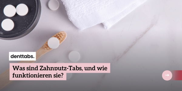 Zahnpasta vs. Zahnputz-Tabs: eine Revolution in der Mundpflege?
