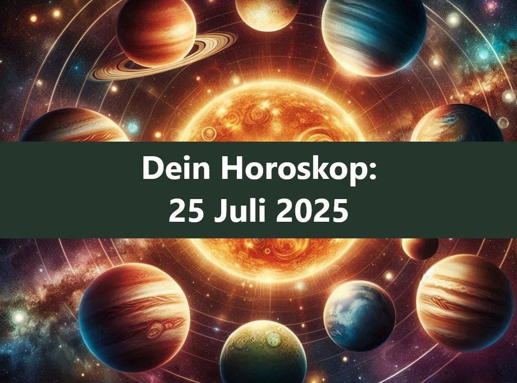 Horoskop für den 25. Juli 2025
