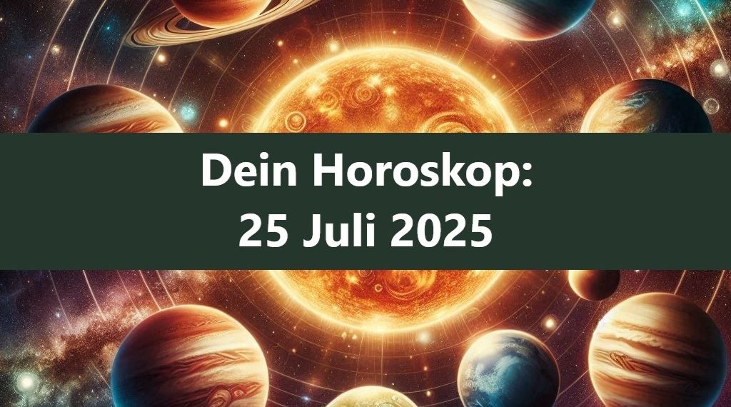 Horoskop für den 25. Juli 2025