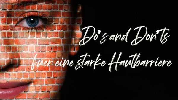 Do’s and Don’ts für eine starke Hautbarriere
