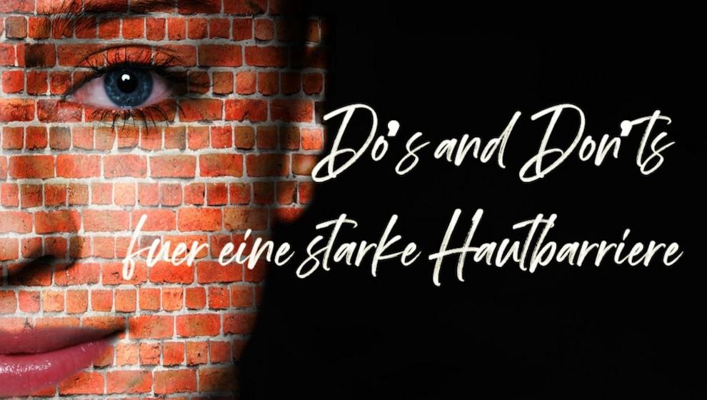 Do’s and Don’ts für eine starke Hautbarriere